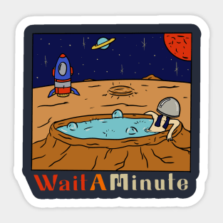 Wait a Minute on Space Sticker